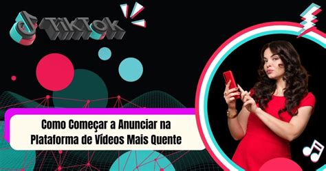 Guia Iniciar Tiktok Ads Como Anunciar Na Plataforma 2023