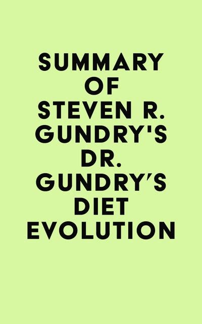 Summary Of Dr Steven R Gundry S Dr Gundry S Diet Evolution Ebook Irb Media Storytel