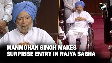 Manmohan Singhs Surprise Entry In Rajya Sabha Attends Crucial