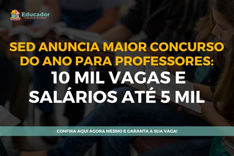 Sed Anuncia Maior Concurso Do Ano Para Professores 10 Mil Vagas E