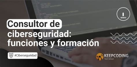 Qué hace un consultor de ciberseguridad