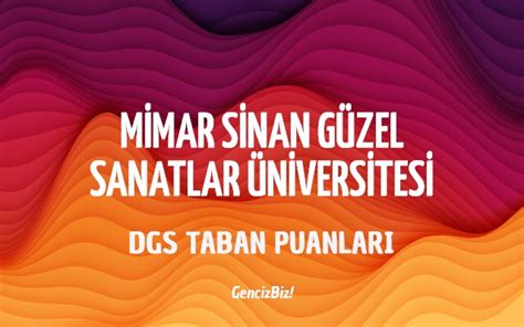 Dgs Mimar Sinan G Zel Sanatlar Niversitesi Taban Puanlar Gencizbiz