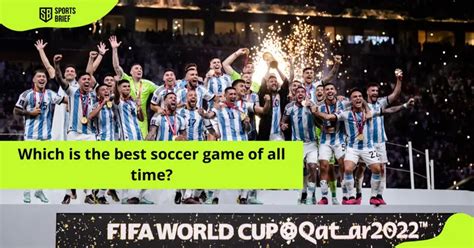 Which Is The Best Soccer Game Of All Time And Why Is It The Best