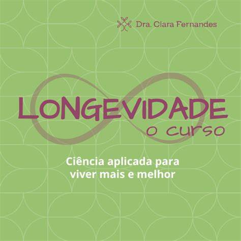 Longevidade O Curso Ci Ncia Aplicada Para Viver Mais E Melhor C