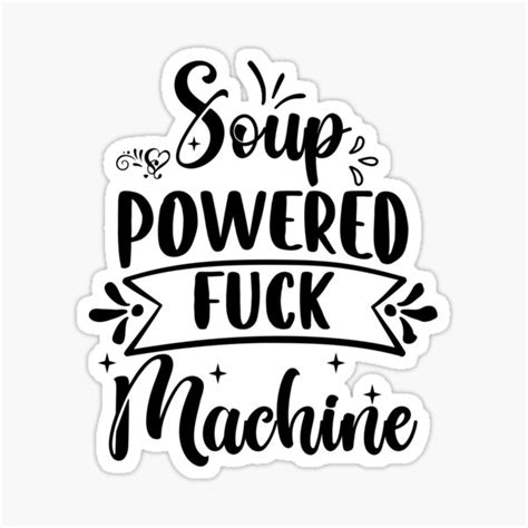 Soup Powered Fuck Machine Trending Soup Powered Sticker For Sale By Bilaleljayi Redbubble