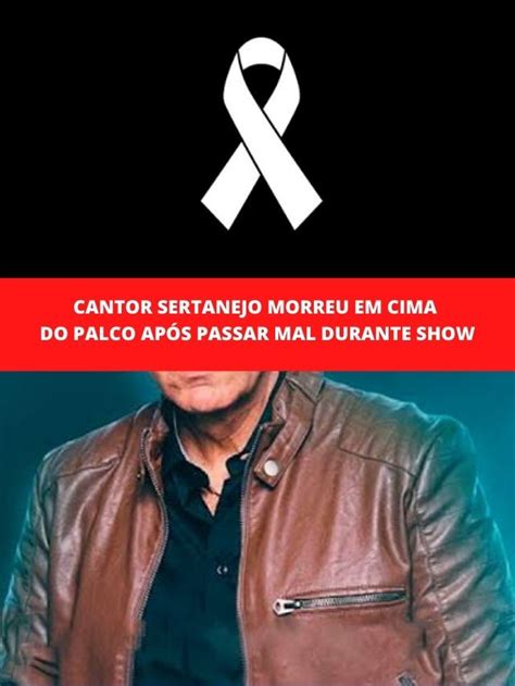 Cantor Sertanejo Morreu Em Cima Do Palco Ap S Passar Mal Durante Show