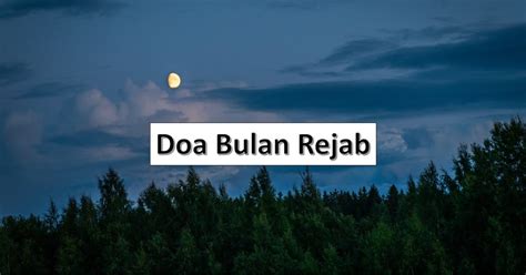 Doa Bulan Rejab Dengan Teks Rumi Amalan Sunat Yang Boleh Dilakukan