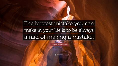 Dietrich Bonhoeffer Quote: “The biggest mistake you can make in your