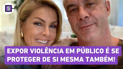 Caso Ana Hickmann Expor Viol Ncia Em P Blico Se Proteger De Si Mesma