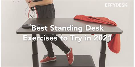 Best Standing Desk Exercises to Try in 2021 | EFFYDESK