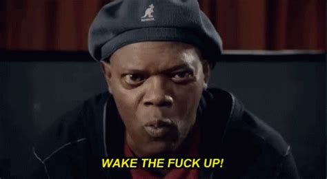Wake The Fuck Up Samuel L Jackson Wake The Fuck Up Samuel L Jackson Wake Up Discover And