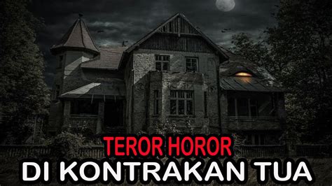 Teror Horor Di Kontrakan Tua Cerita Horor Kisah Horor Cerita