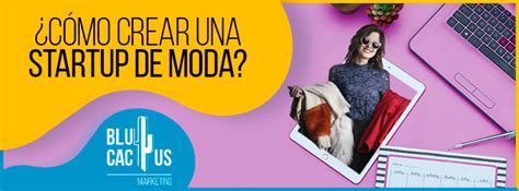 C Mo Crear Una Startup De Moda Blucactus Ve