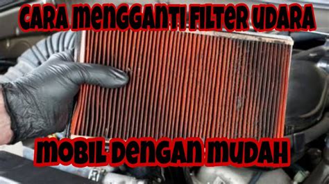 Cara Mengganti Filter Udara Mobil YouTube