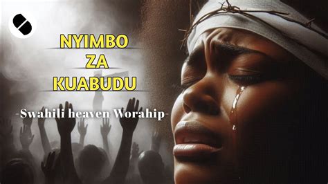 Nyimbo Za Kuabudu Swahili Video Worship Song Nonstop Vol Youtube