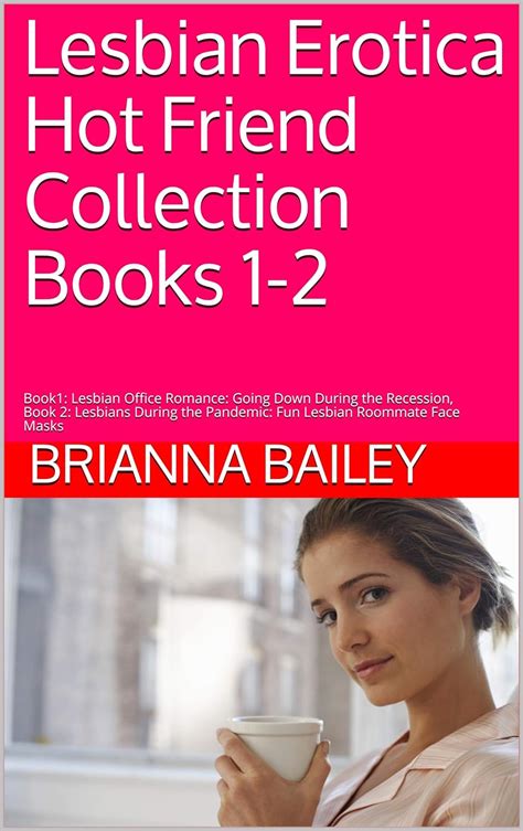 Lesbian Erotica Hot Friend Collection Books 1 2 Book1 Lesbian Office Romance Going Down