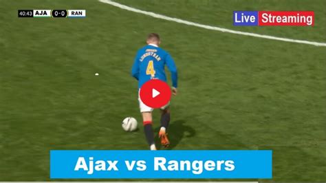 Rangers Vs Ajax Live European Football Ajax Vs Rangers Aja Vs Ran