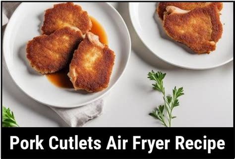 Pork Cutlets Air Fryer Recipe: Crispy, Delicious, And Effortless