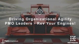 Driving Organizational Agility - PMO Leaders Rev Your Engines | PPT