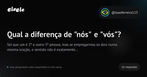 Diferença De Nós E Nois - Qual a diferença de "nós" e "vós"? | elaele