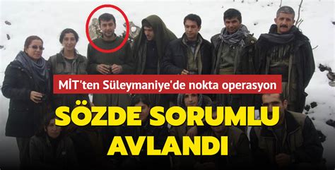 MİT ten Süleymaniye de nokta operasyon Sözde sorumlu avlandı