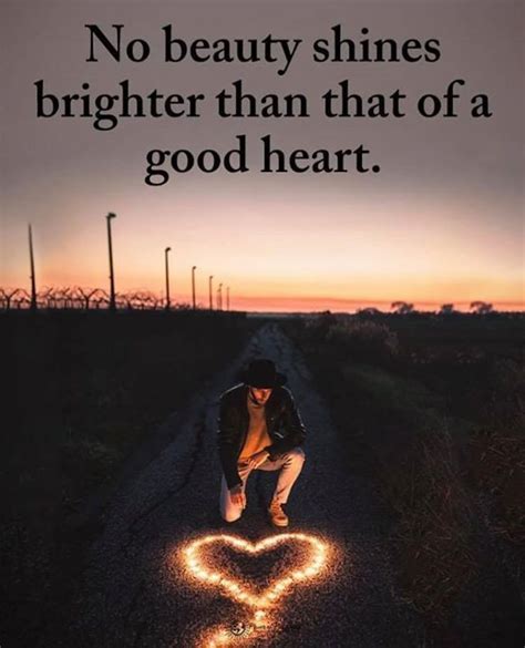 No Beauty Shines Brighter Than That Of A Good Heart Good Heart