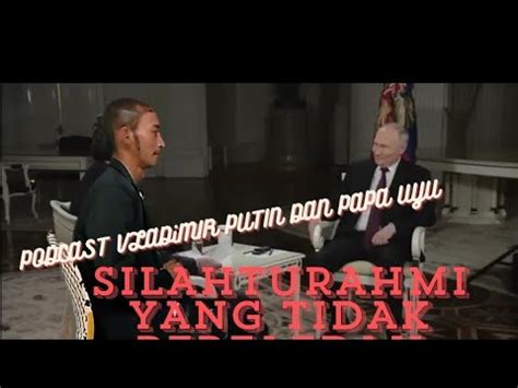 Vladimir Putin Dan Papa Uyu Podcast Menjalin Silahturahmi Yang Tidak