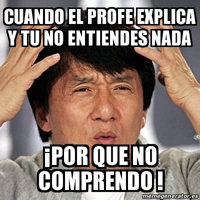 Meme Jackie Chan Cuando El Profe Explica Y Tu No Entiendes Nada Por