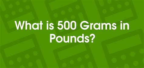 500 Grams To Pounds 500 G To Lb