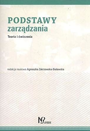 Podstawy Zarzadzania Teoria I Cwiczenia Zakrzewska Bielawska