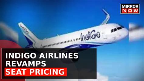 Indigo Revamps Seat Pricing After Removing Fuel Charges Airline To