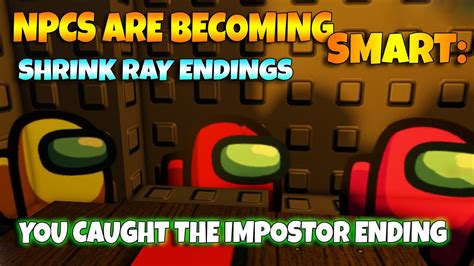 Roblox Npcs Are Becoming Smart Shrink Ray Endings You Caught The