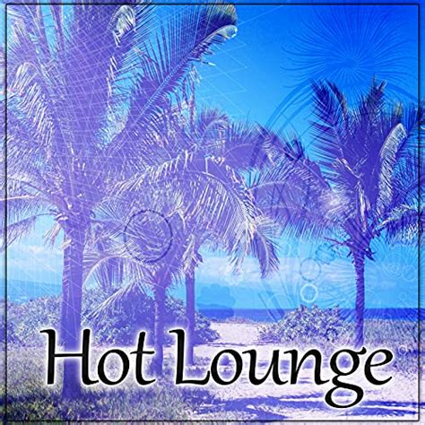 Play Hot Lounge Bossa Lounge Beach Ibiza After Party By The Chillout Music Masters On