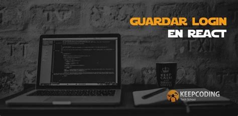 Guardar Login En React KeepCoding Bootcamps