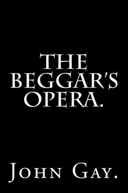 The Beggar S Opera By John Gay By John Gay Paperback Barnes Noble