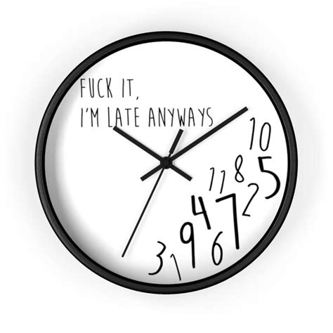 Fuck It I M Late Anyways Wall Clock Funny Wall Clock Etsy
