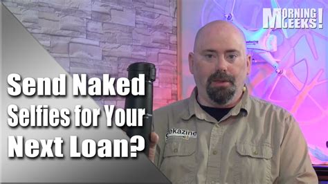 Send Naked Selfies For Your Next Loan Geekazine