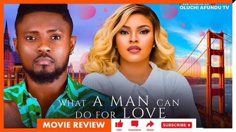 What A Man Can Do For Love Review Trending Nollywood Movie