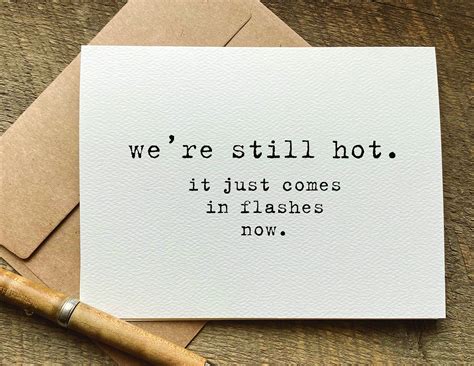 We Re Still Hot It Just Comes In Flashes Now Getting Older Quotes Birthday Card Wishes