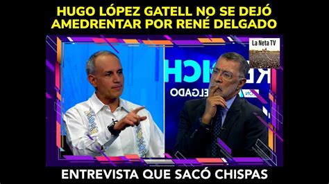 Hugo L Pez Gatell No Se Dej Amedrentar Por Ren Delgado Youtube