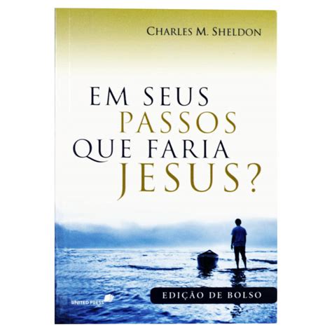 Livro Em Seus Passos O Que Faria Jesus - EM SEUS PASSOS QUE FARIA JESUS? (Portuguese Edition): Sheldon, Charles ...