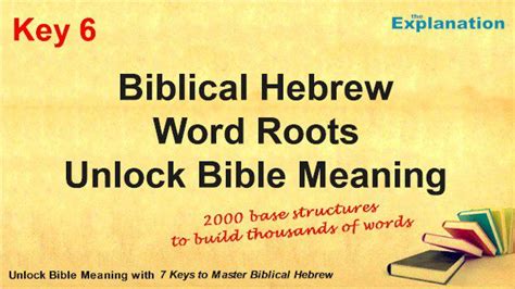 Key 6. Biblical Hebrew Word Roots Unlock Bible Meaning