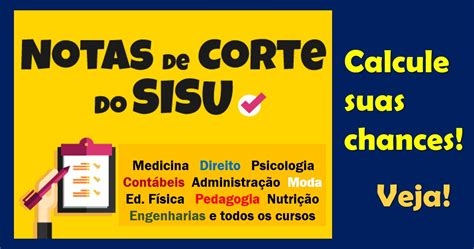 Notas de Corte do SISU e do Prouni. Calcule suas chances no Sisu!