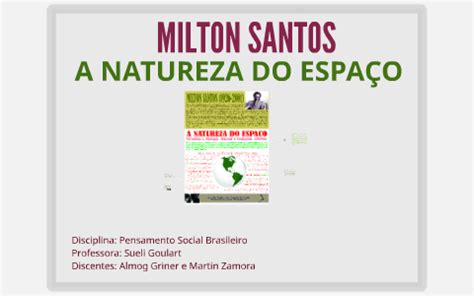 Milton Santos - A Natureza do Espaço by Almog Griner on Prezi