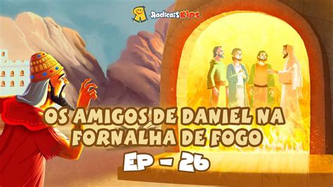 Os Amigos De Daniel Na Fornalha De Fogo EP 26 Reis E Profetas Da