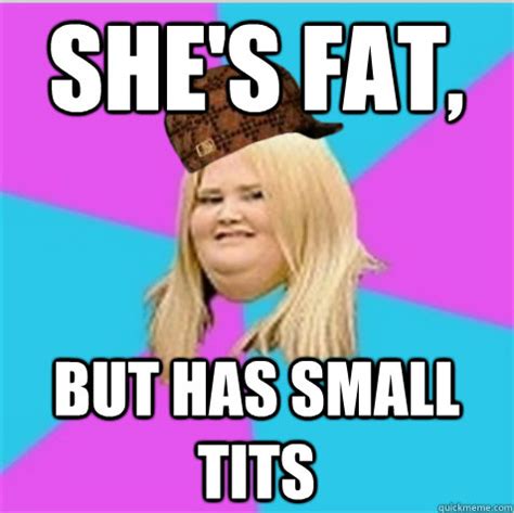 She S Fat But Has Small Tits Scumbag Fat Girl Quickmeme