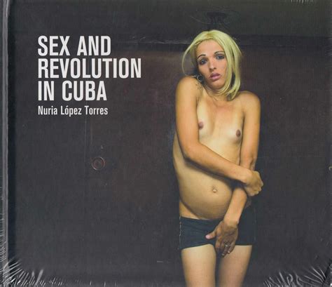 Sex and revolution in Cuba Nuria López Torres Librería Railowsky