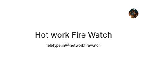 Hot Work Fire Watch Teletype
