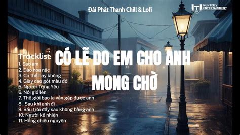 Nhạc Lofi TikTok Hay Nhất Những Bản Nhạc Lofi Chill Hot Nhất Nhạc Lofi Buồn Mới Nhất Hiện