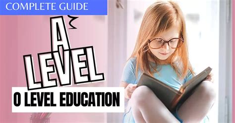 What Is O Level And A Level Education In Pakistan Know Everything
